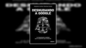 Libro Desnudando a Google - Alejandro Suarez Sanchez-Ocana pdf
